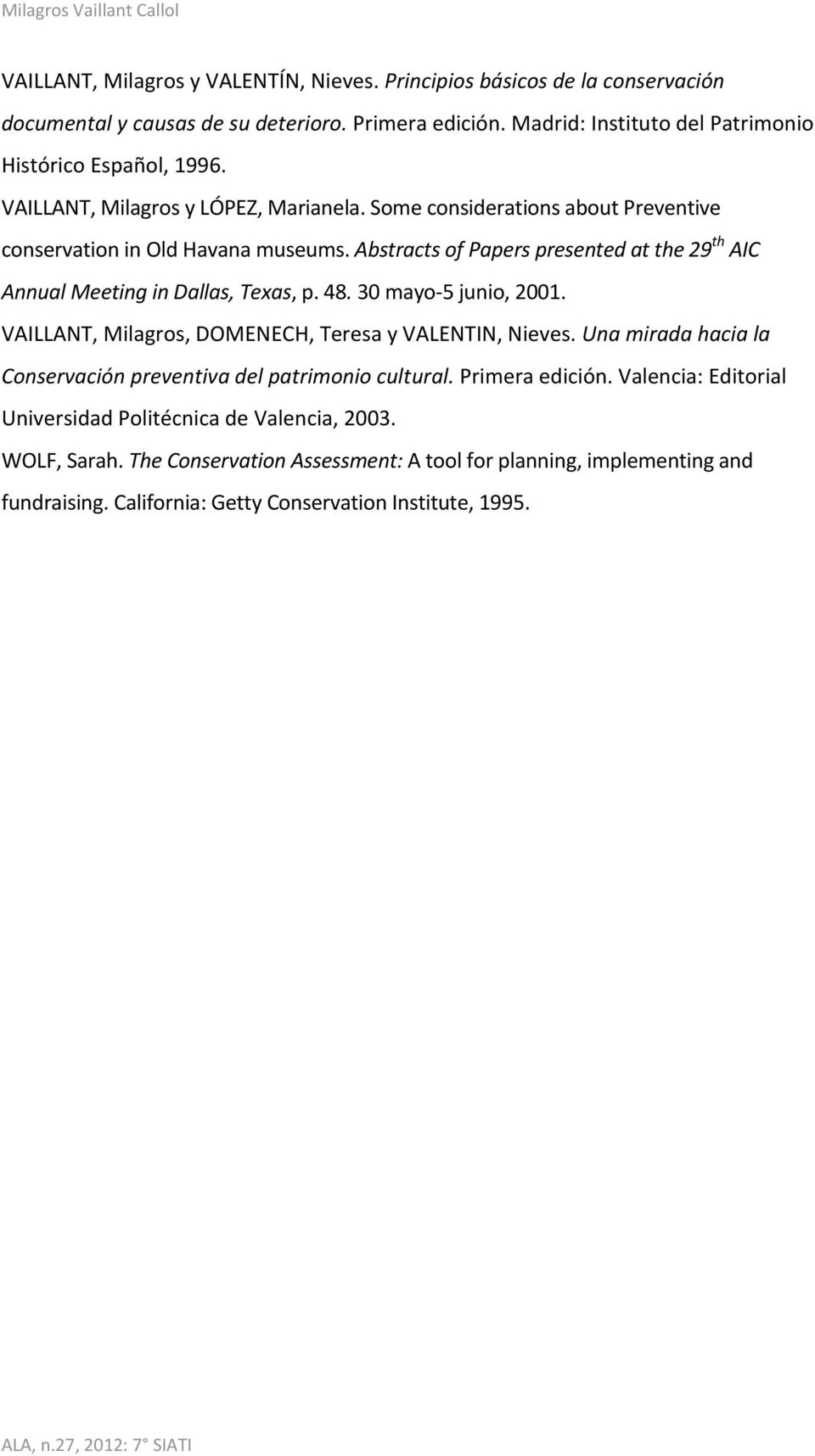 Abstracts of Papers presented at the 29 th AIC Annual Meeting in Dallas, Texas, p. 48. 30 mayo-5 junio, 2001. VAILLANT, Milagros, DOMENECH, Teresa y VALENTIN, Nieves.