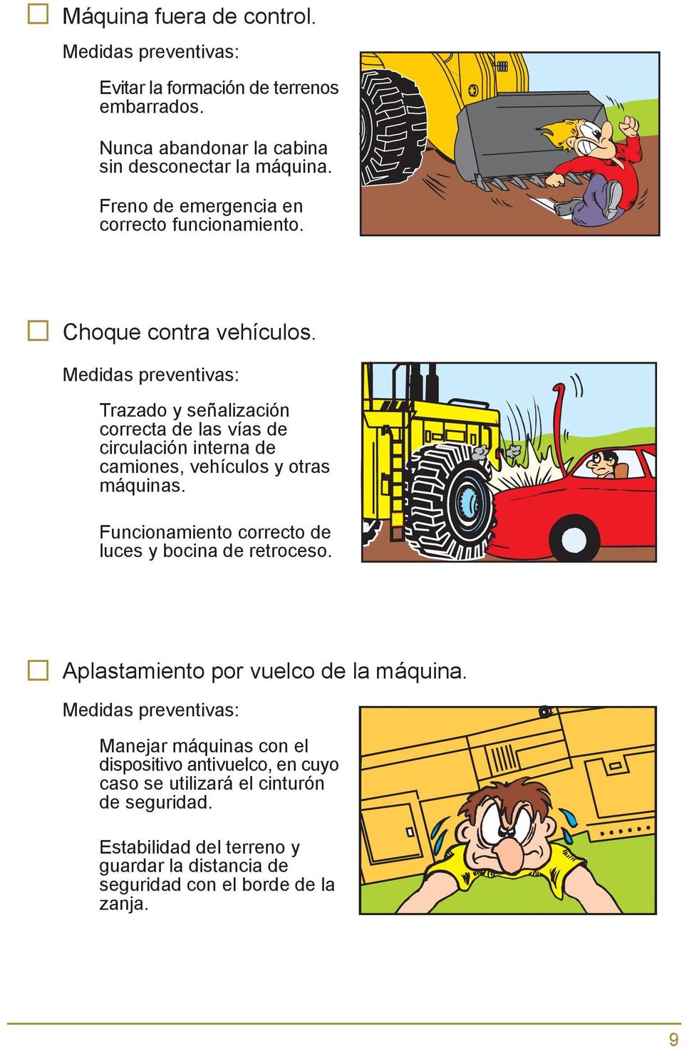 Medidas preventivas: Trazado y señalización correcta de las vías de circulación interna de camiones, vehículos y otras máquinas.