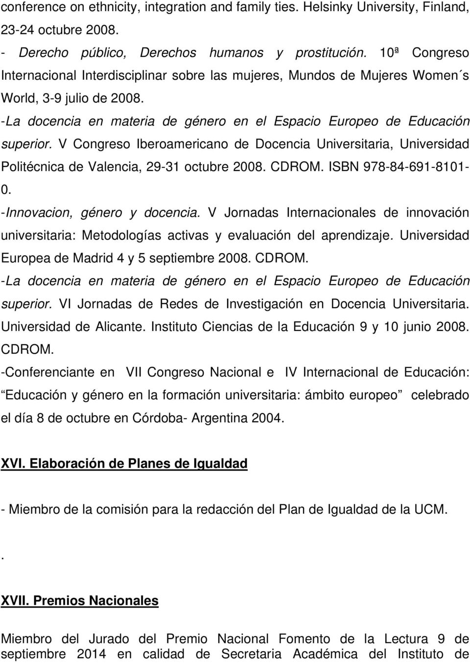 V Congreso Iberoamericano de Docencia Universitaria, Universidad Politécnica de Valencia, 29-31 octubre 2008. CDROM. ISBN 978-84-691-8101- 0. -Innovacion, género y docencia.