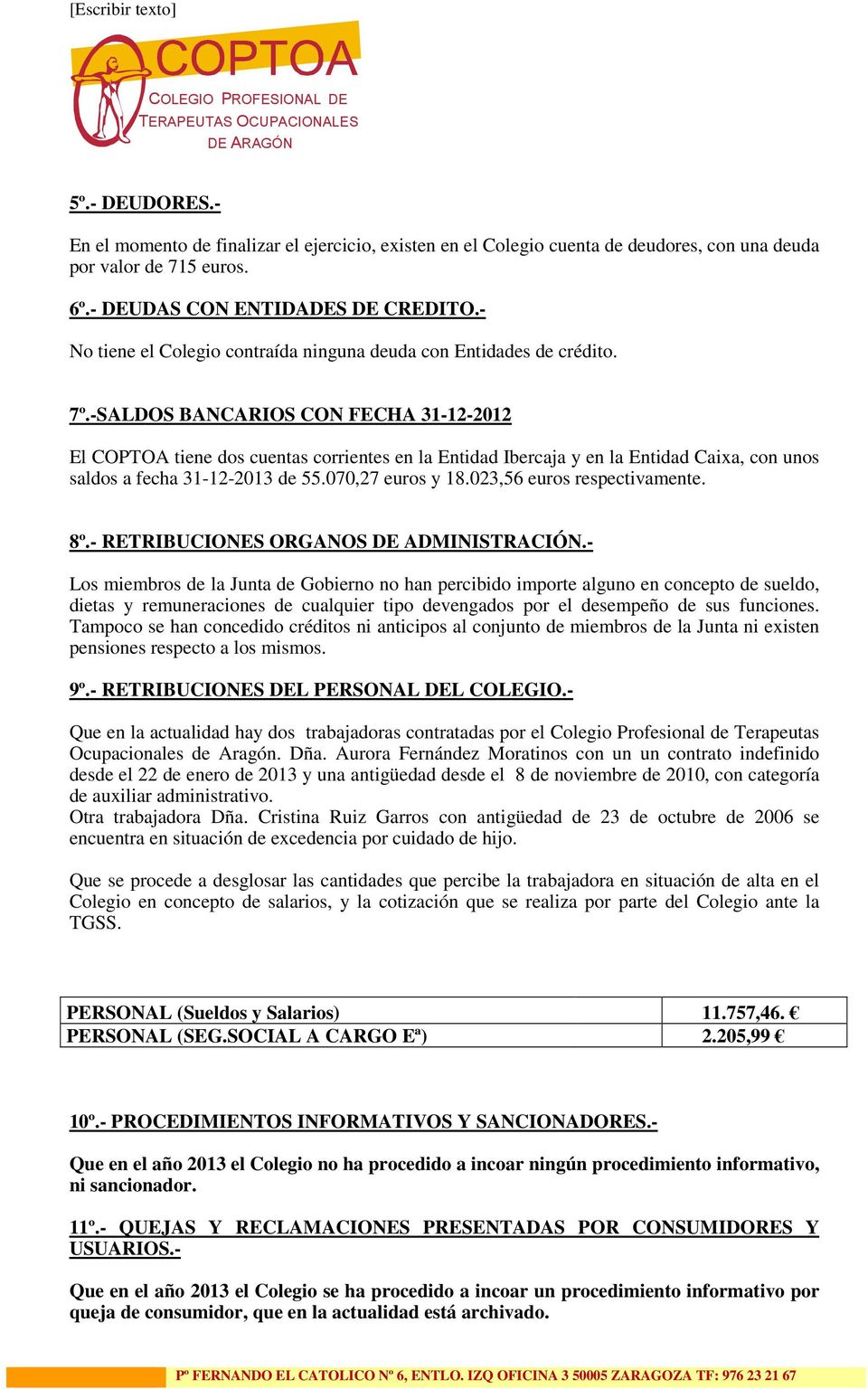 -SALDOS BANCARIOS CON FECHA 31-12-2012 El COPTOA tiene dos cuentas corrientes en la Entidad Ibercaja y en la Entidad Caixa, con unos saldos a fecha 31-12-2013 de 55.070,27 euros y 18.