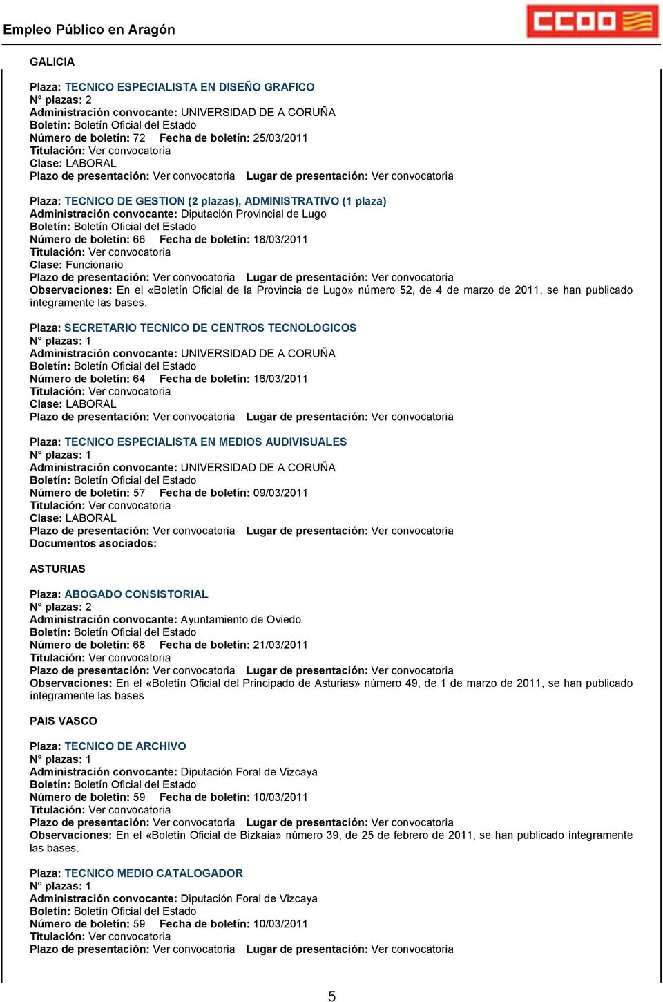 «Boletín Oficial de la Provincia de Lugo» número 52, de 4 de marzo de 2011, se han publicado íntegramente las bases.