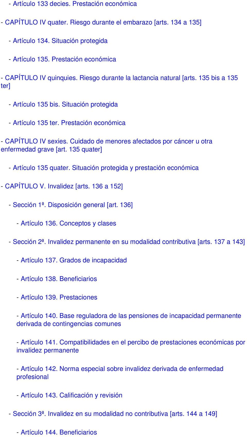 Prestación económica - CAPÍTULO IV sexies. Cuidado de menores afectados por cáncer u otra enfermedad grave [art. 135 quater] - Artículo 135 quater.