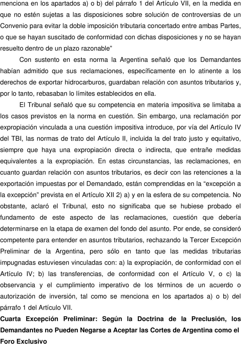 Argentina señaló que los Demandantes habían admitido que sus reclamaciones, específicamente en lo atinente a los derechos de exportar hidrocarburos, guardaban relación con asuntos tributarios y, por