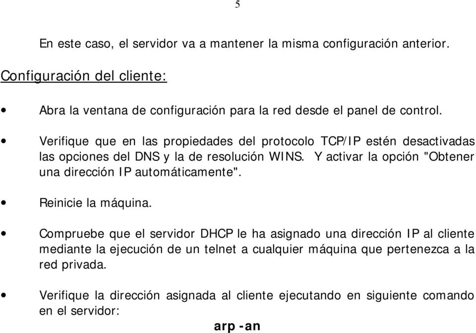 Verifique que en las propiedades del protocolo TCP/IP estén desactivadas las opciones del DNS y la de resolución WINS.