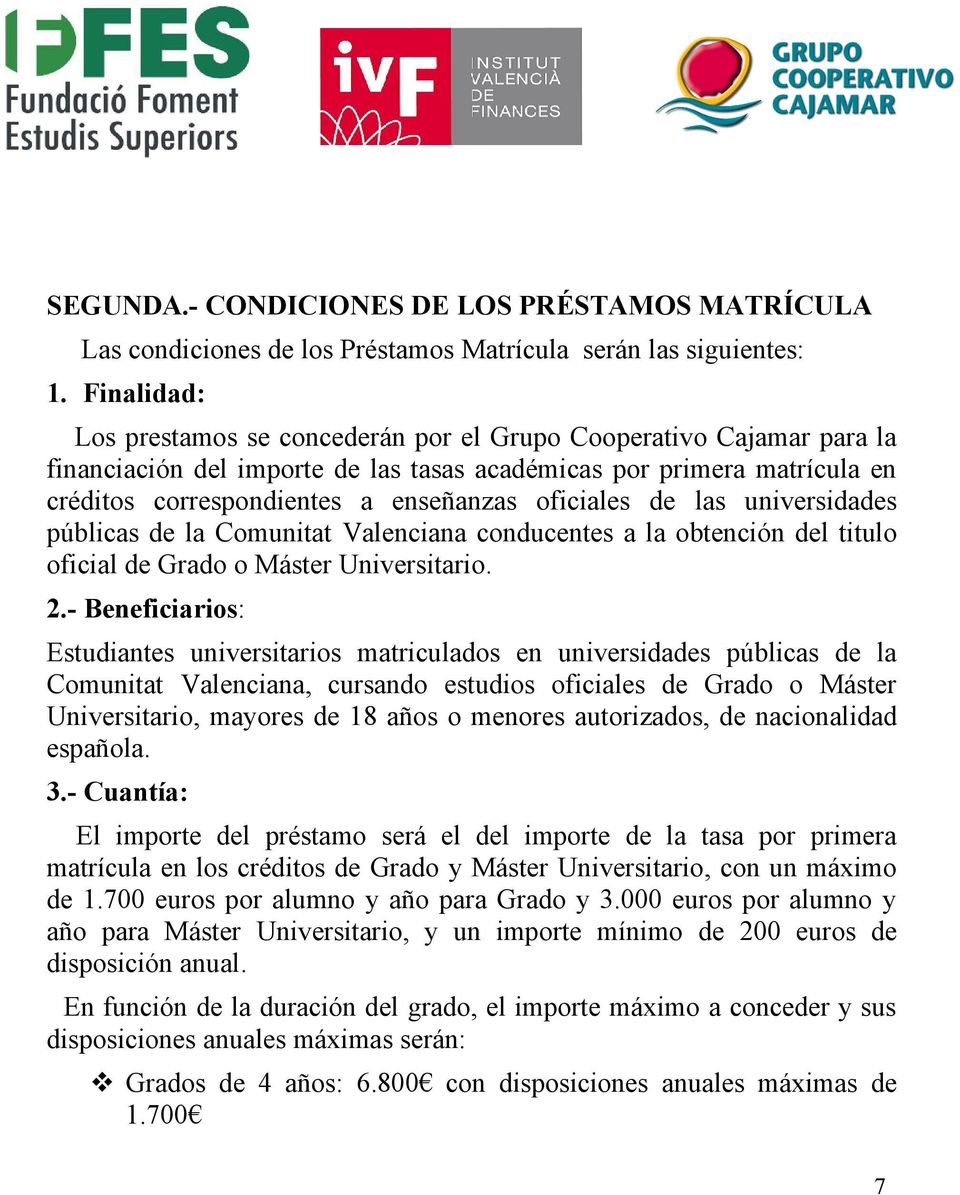 oficiales de las universidades públicas de la Comunitat Valenciana conducentes a la obtención del titulo oficial de Grado o Máster Universitario. 2.