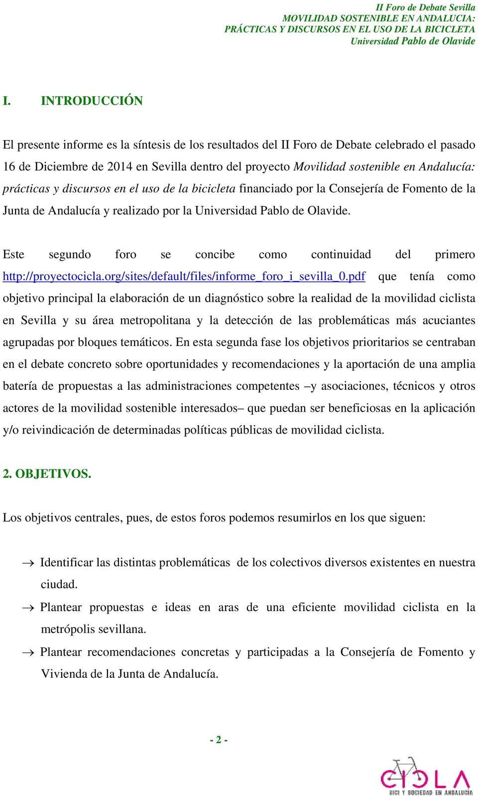 Este segundo foro se concibe como continuidad del primero http://proyectocicla.org/sites/default/files/informe_foro_i_sevilla_0.