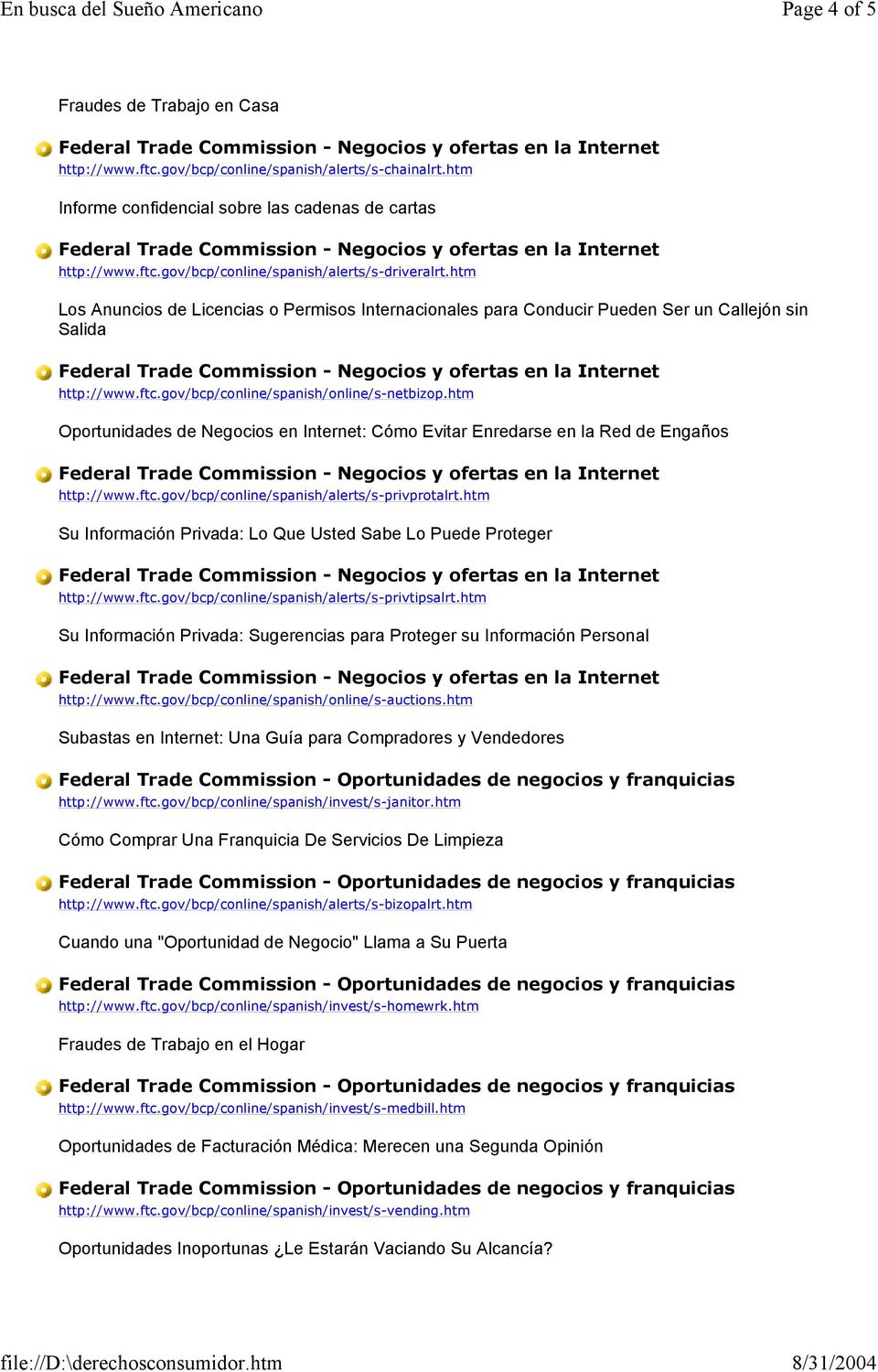 htm Oportunidades de Negocios en Internet: Cómo Evitar Enredarse en la Red de Engaños http://www.ftc.gov/bcp/conline/spanish/alerts/s-privprotalrt.