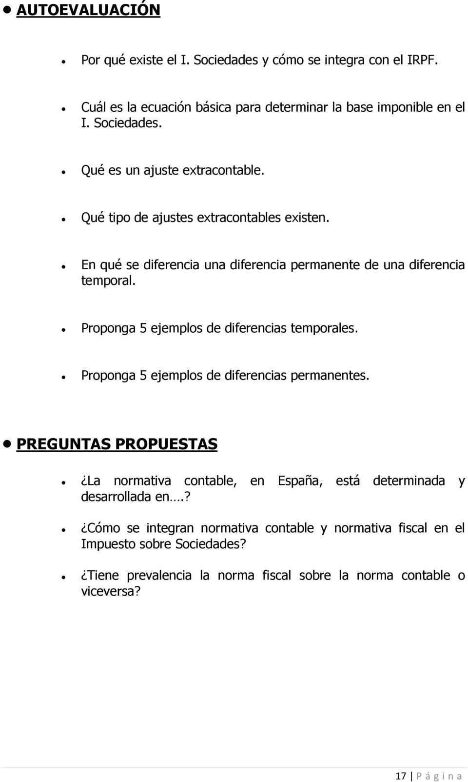 Propong 5 ejemplos de diferencis permnentes. PREGUNTAS PROPUESTAS L normtiv contble, en Espñ, está determind y desrrolld en.