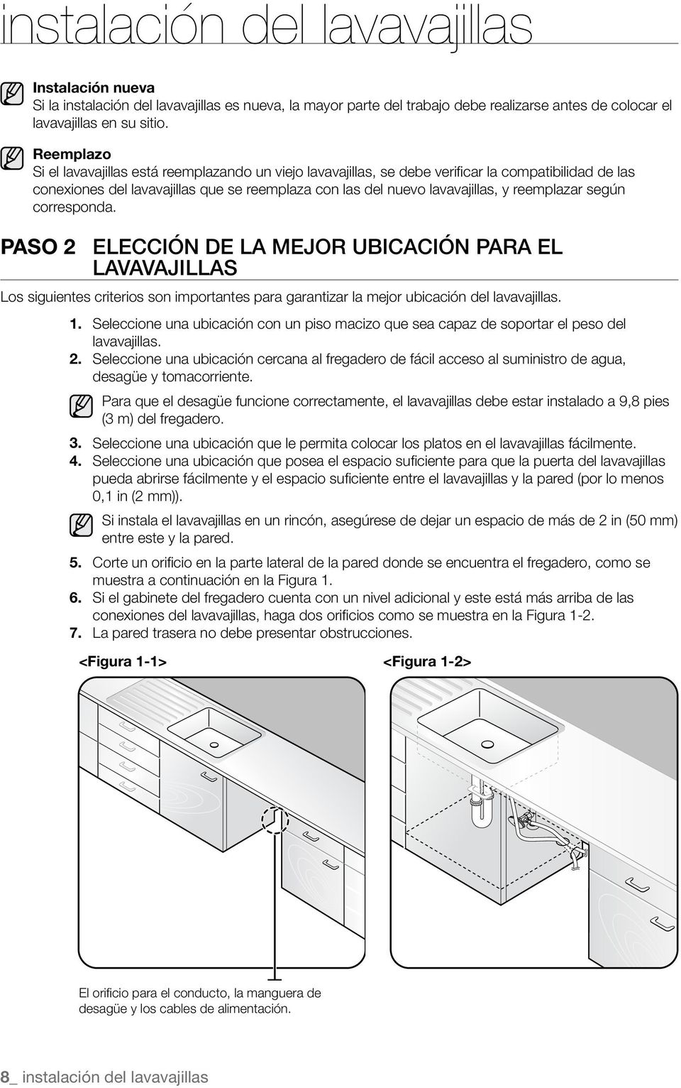 reemplazar según corresponda. PASO 2 Elección de la mejor ubicación para el lavavajillas Los siguientes criterios son importantes para garantizar la mejor ubicación del lavavajillas. 1.