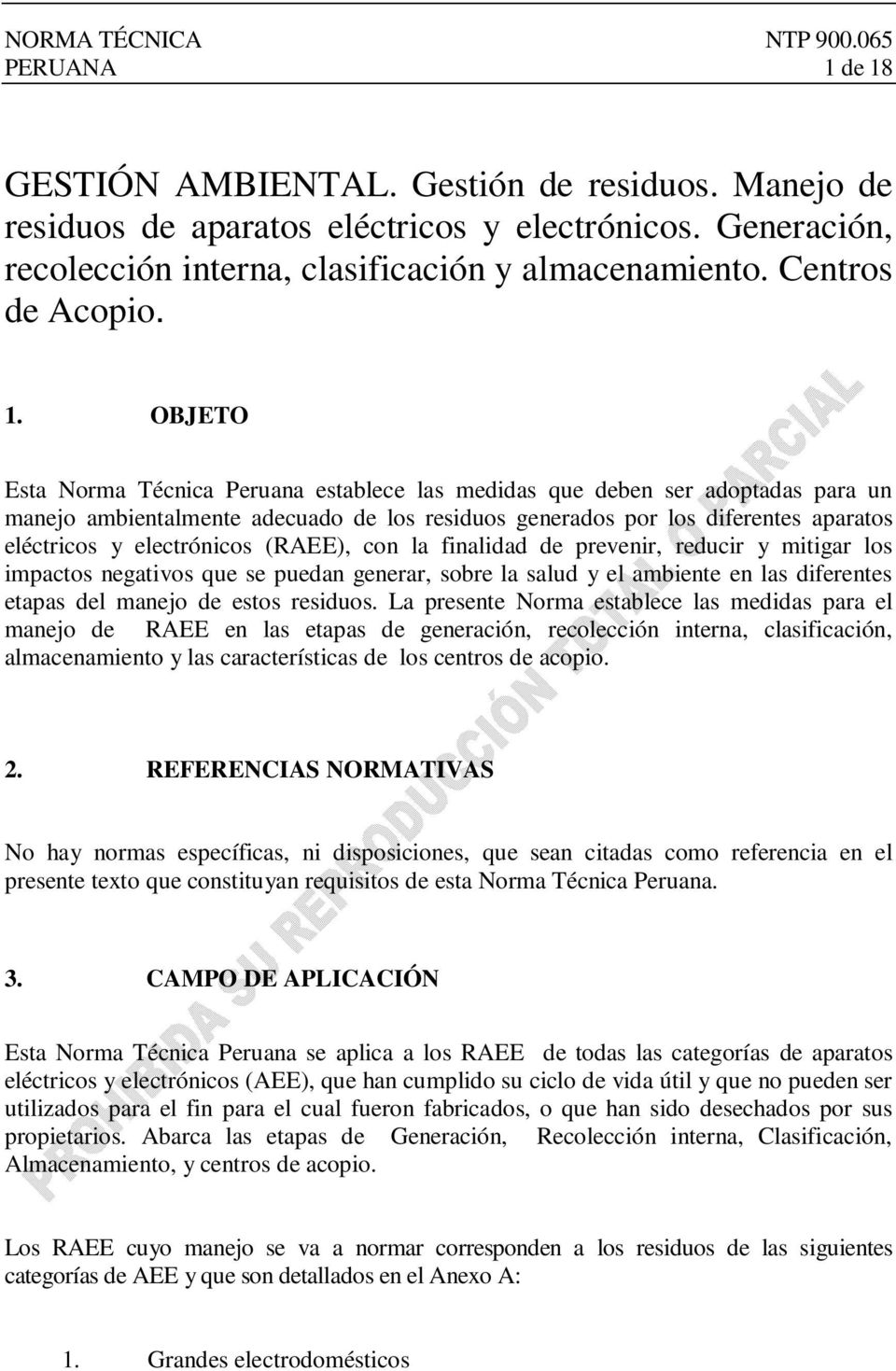 Esta Norma Técnica Peruana establece las medidas que deben ser adoptadas para un manejo ambientalmente adecuado de los residuos generados por los diferentes aparatos eléctricos y electrónicos (RAEE),