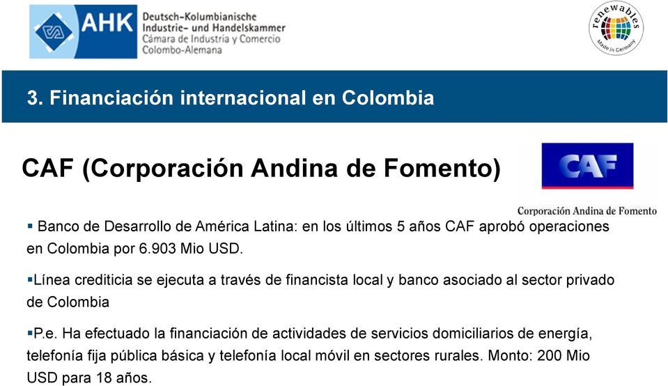 Línea crediticia se ejecuta a través de financista local y banco asociado al sector privado de Colombia P.e. Ha efectuado
