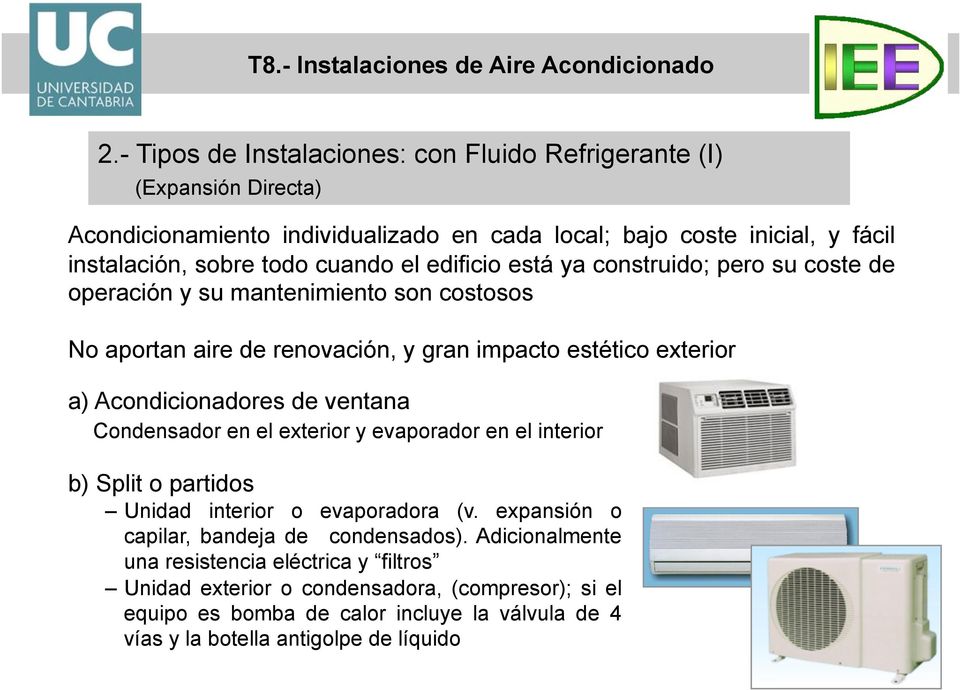 Acondicionadores de ventana Condensador en el exterior y evaporador en el interior b) Split o partidos Unidad interior o evaporadora (v.