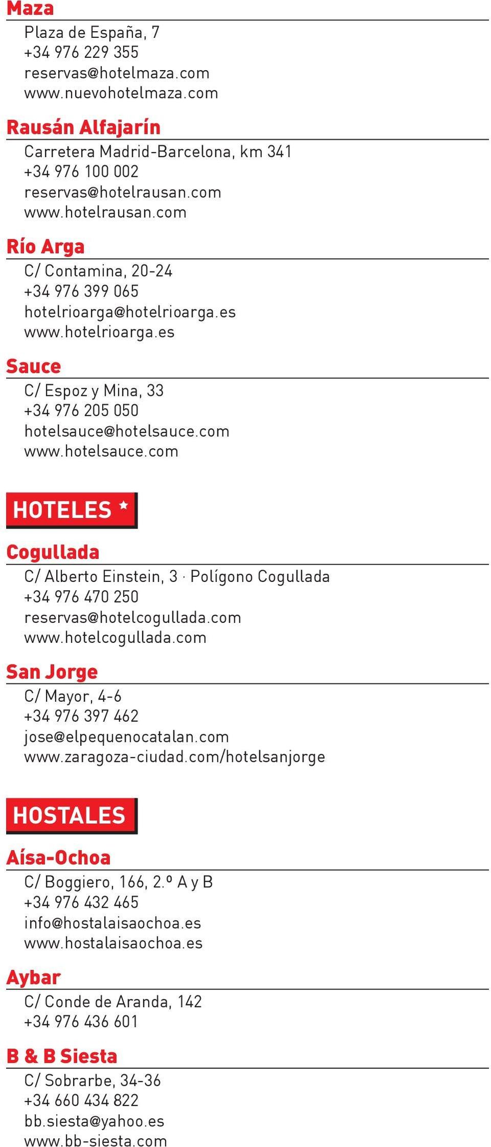 hotelsauce.com www.hotelsauce.com HOTELES Cogullada C/ Alberto Einstein, 3 Polígono Cogullada +34 976 470 250 reservas@hotelcogullada.com www.hotelcogullada.com San Jorge C/ Mayor, 4-6 +34 976 397 462 jose@elpequenocatalan.