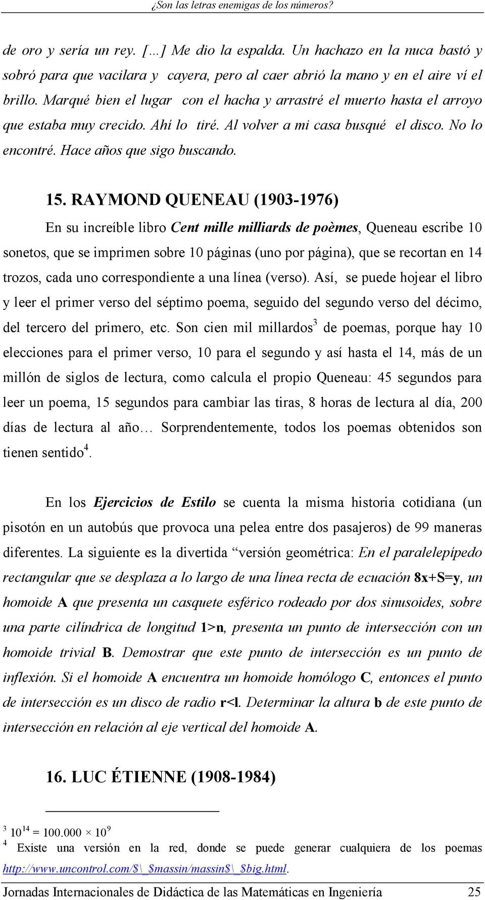 RAYMOND QUENEAU (1903-1976) En su increíble libro Cent mille milliards de poèmes, Queneau escribe 10 sonetos, que se imprimen sobre 10 páginas (uno por página), que se recortan en 14 trozos, cada uno