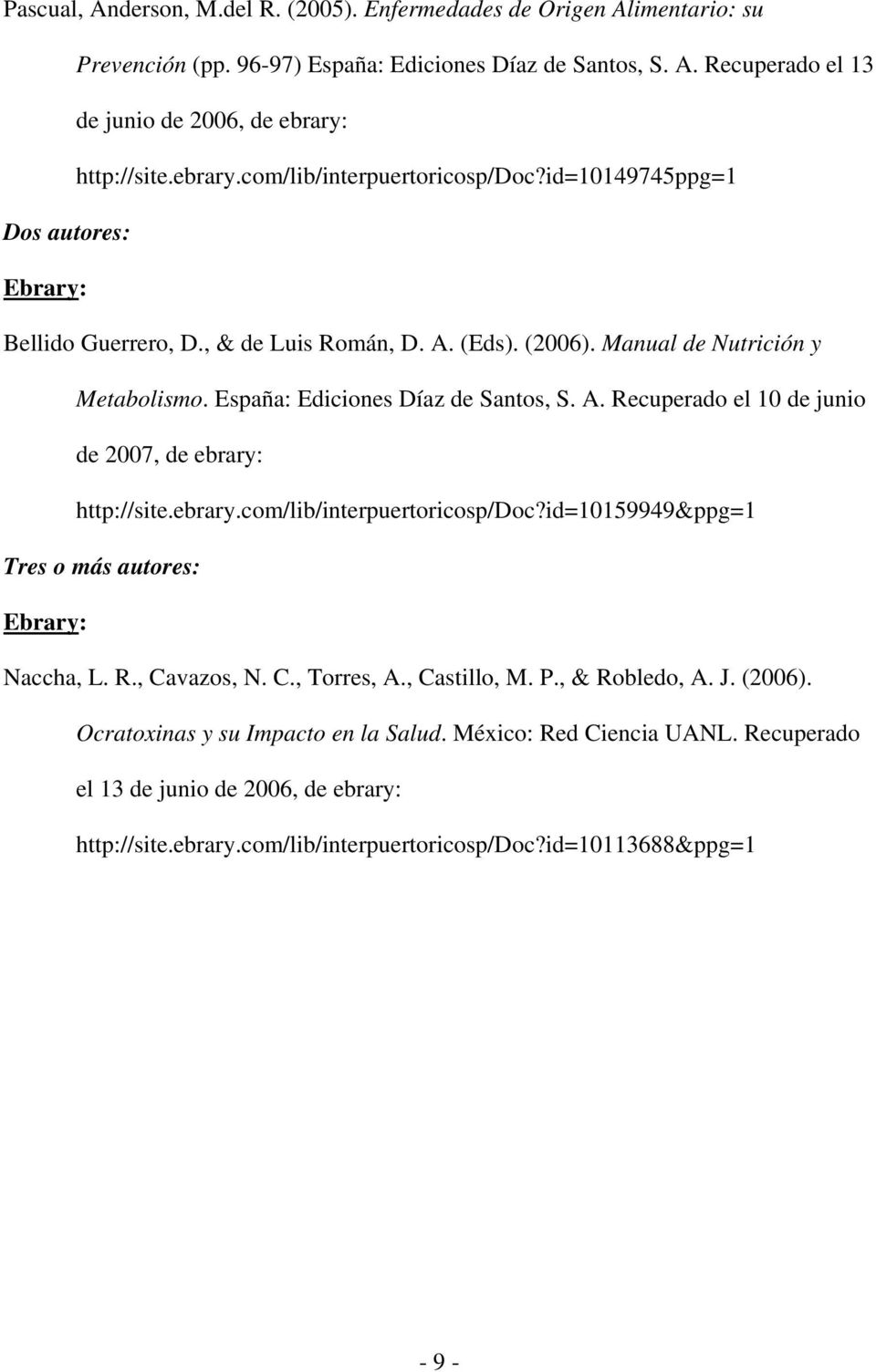 A. Recuperado el 10 de junio de 2007, de ebrary: http://site.ebrary.com/lib/interpuertoricosp/doc?id=10159949&ppg=1 Tres o más autores: Naccha, L. R., Cavazos, N. C., Torres, A., Castillo, M. P.