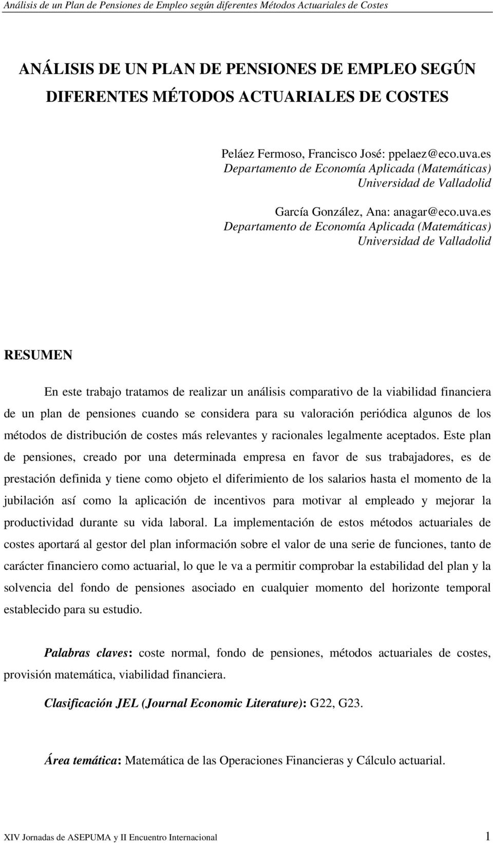 es Depatamento de Economía Aplicada (Matemáticas) Univesidad de Valladolid Gacía González, Ana: anaga@eco.uva.