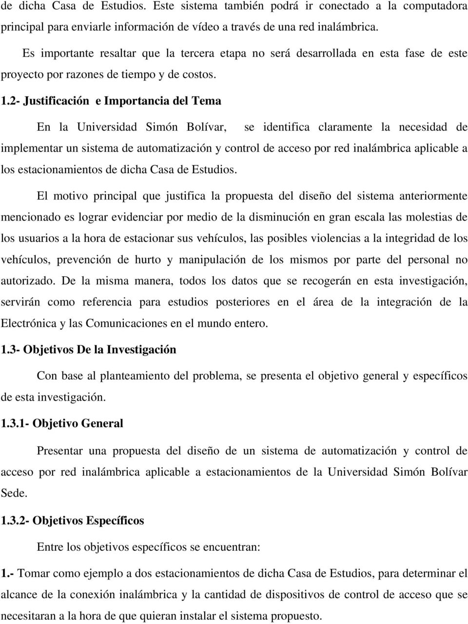 2- Justificación e Importancia del Tema En la Universidad Simón Bolívar, se identifica claramente la necesidad de implementar un sistema de automatización y control de acceso por red inalámbrica