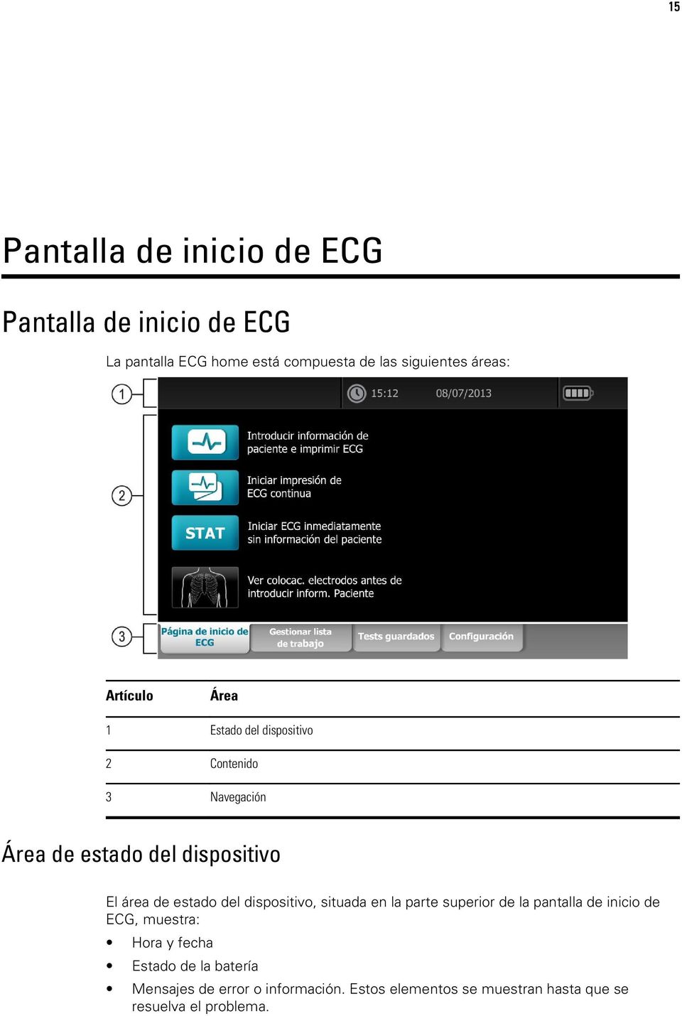 de estado del dispositivo, situada en la parte superior de la pantalla de inicio de ECG, muestra: Hora y fecha