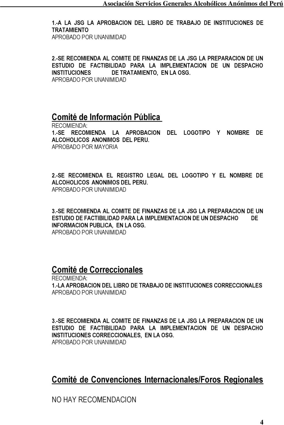 Comité de Información Pública 1.-SE RECOMIENDA LA APROBACION DEL LOGOTIPO Y NOMBRE DE ALCOHOLICOS ANONIMOS DEL PERU. APROBADO POR MAYORIA 2.