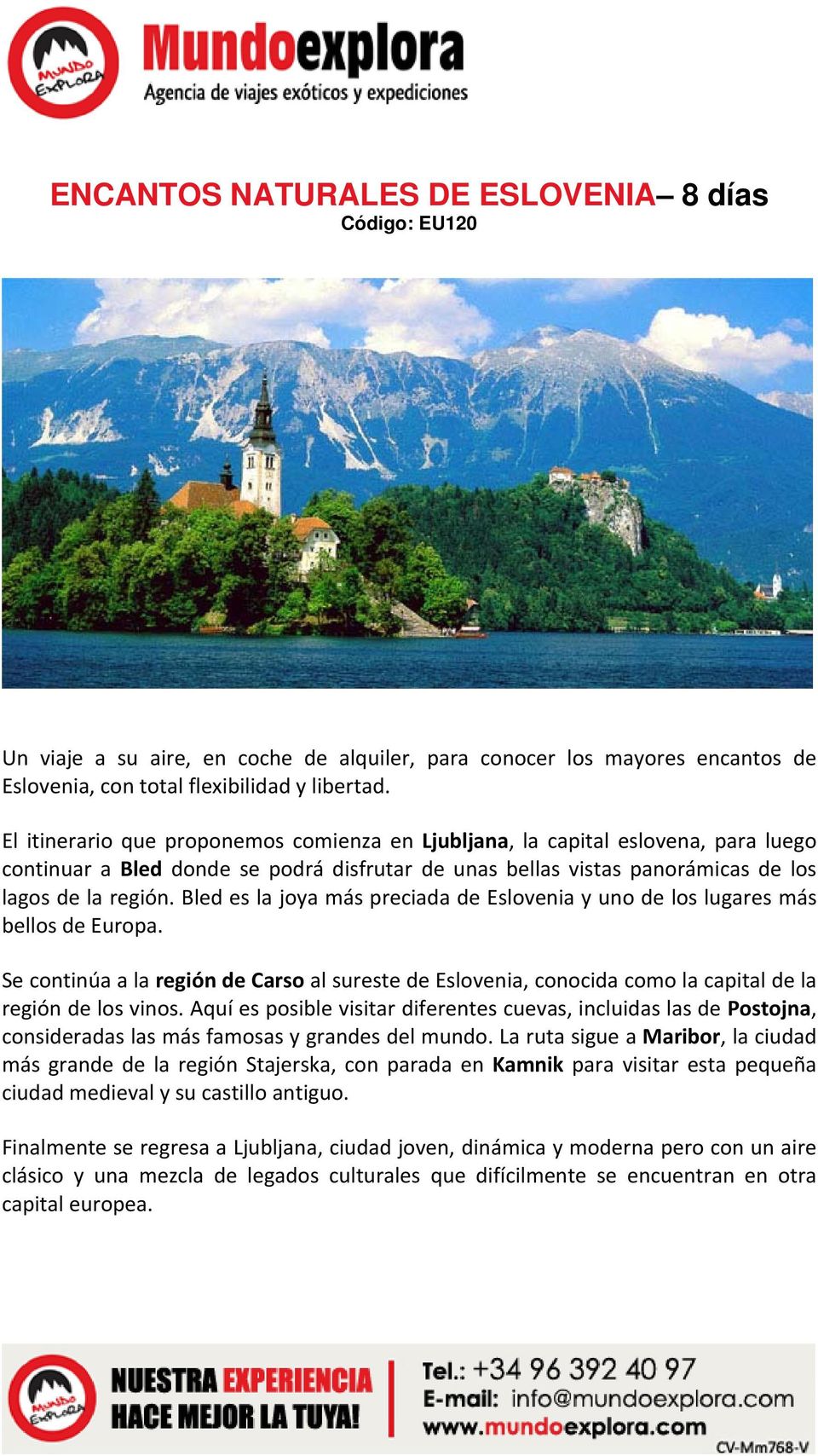 Bled es la joya más preciada de Eslovenia y uno de los lugares más bellos de Europa. Se continúa a la región de Carso al sureste de Eslovenia, conocida como la capital de la región de los vinos.