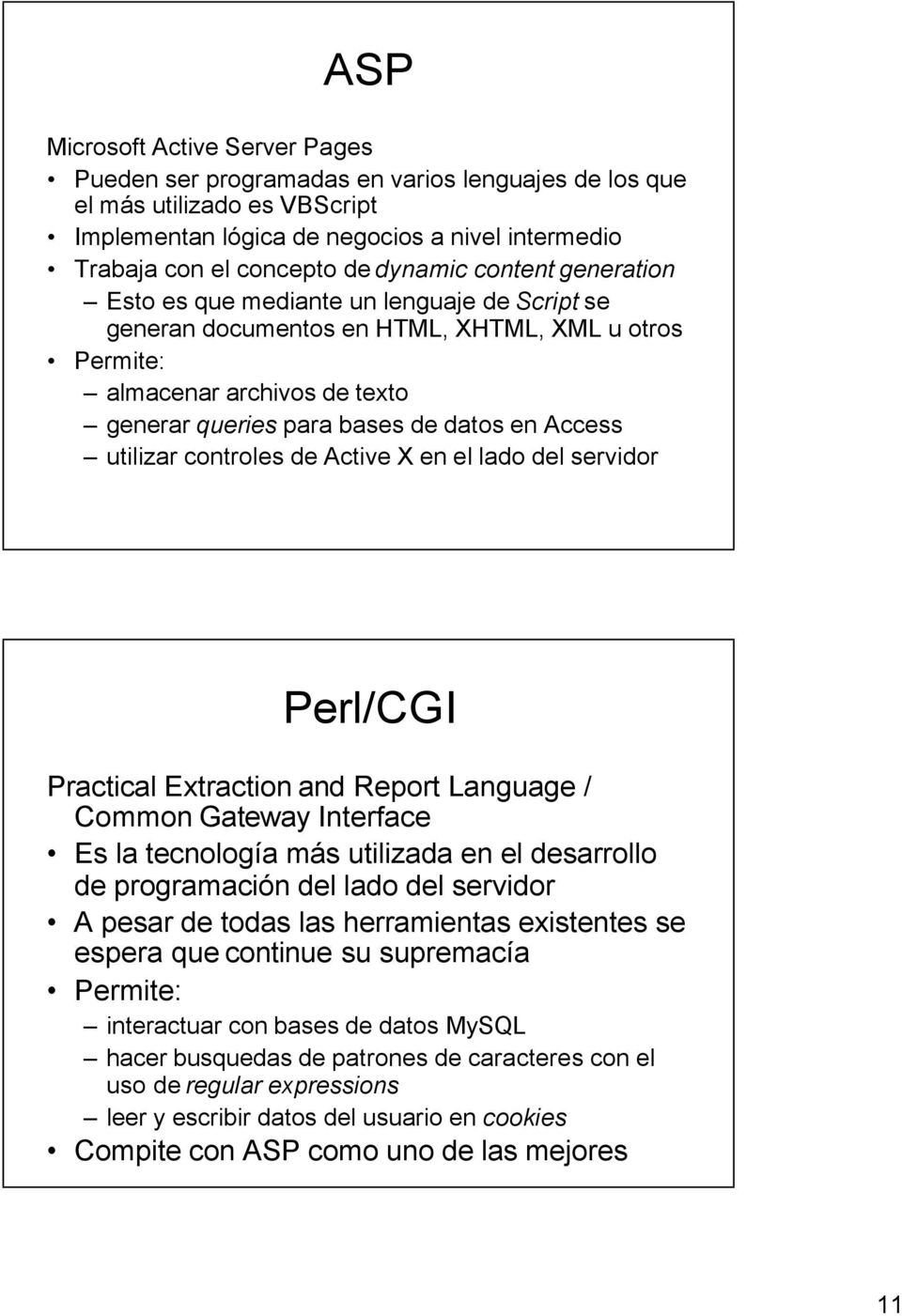 Access utilizar controles de Active X en el lado del servidor Perl/CGI Practical Extraction and Report Language / CommonGateway Interface Es la tecnología más utilizada en el desarrollo de