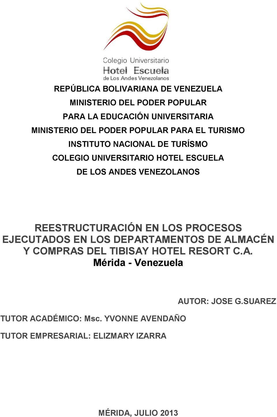 REESTRUCTURACIÓN EN LOS PROCESOS EJECUTADOS EN LOS DEPARTAMENTOS DE ALMACÉN Y COMPRAS DEL TIBISAY HOTEL RESORT C.A. Mérida - Venezuela TUTOR ACADÉMICO: Msc.