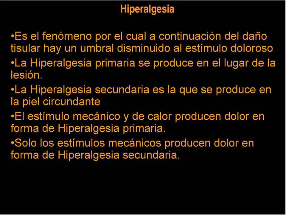 La Hiperalgesia secundaria es la que se produce en la piel circundante El estímulo mecánico y de calor