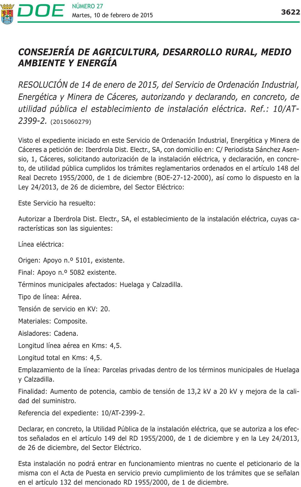 (2015060279) Visto el expediente iniciado en este Servicio de Ordenación Industrial, Energética y Minera de Cáceres a petición de: Iberdrola Dist. Electr.