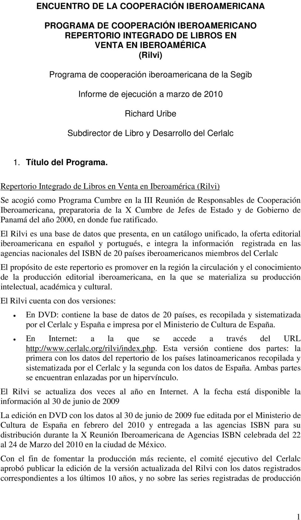 Repertorio Integrado de Libros en Venta en Iberoamérica (Rilvi) Se acogió como Programa Cumbre en la III Reunión de Responsables de Cooperación Iberoamericana, preparatoria de la X Cumbre de Jefes de