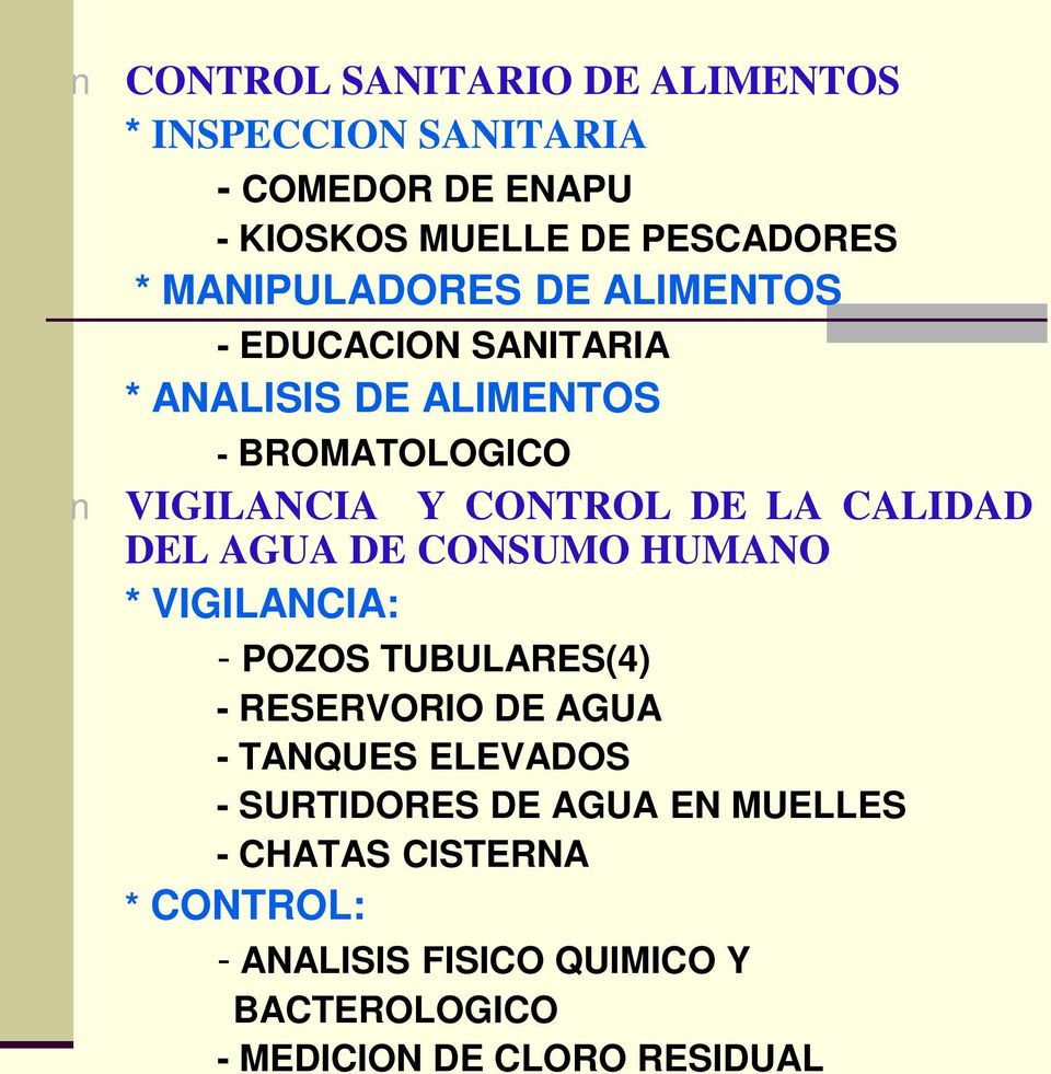 CALIDAD DEL AGUA DE CONSUMO HUMANO * VIGILANCIA: - POZOS TUBULARES(4) - RESERVORIO DE AGUA - TANQUES ELEVADOS -