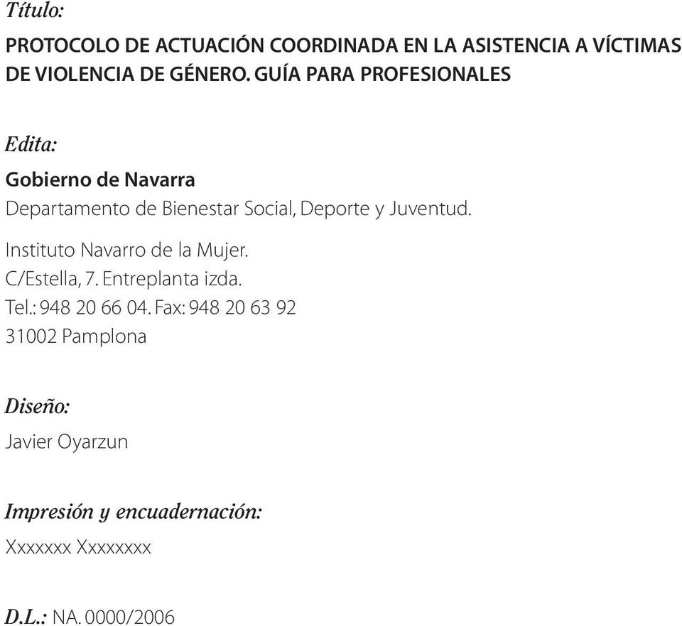 Juventud. Instituto Navarro de la Mujer. C/Estella, 7. Entreplanta izda. Tel.: 948 20 66 04.