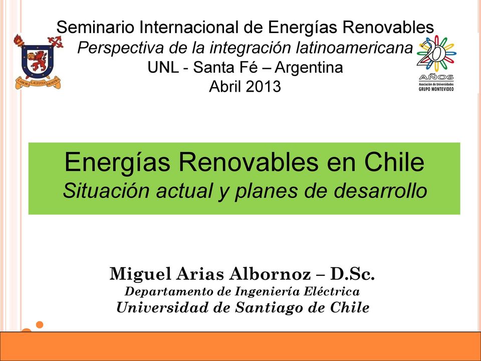 Renovables en Chile Situación actual y planes de desarrollo Miguel Arias