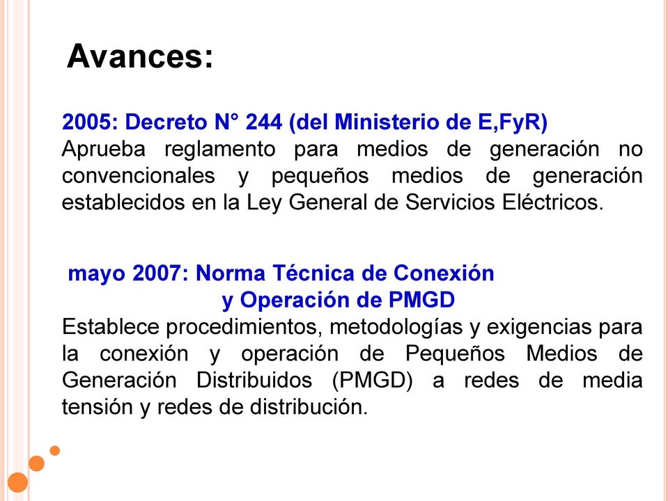 mayo 2007: Norma Técnica de Conexión y Operación de PMGD Establece procedimientos, metodologías y exigencias