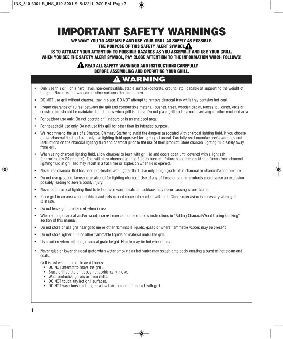 WHEN YOU SEE THE SAFETY ALERT SYMBOL, PAY CLOSE ATTENTION TO THE INFORMATION WHICH FOLLOWS! READ ALL SAFETY WARNINGS AND INSTRUCTIONS CAREFULLY BEFORE ASSEMBLING AND OPERATING YOUR GRILL.