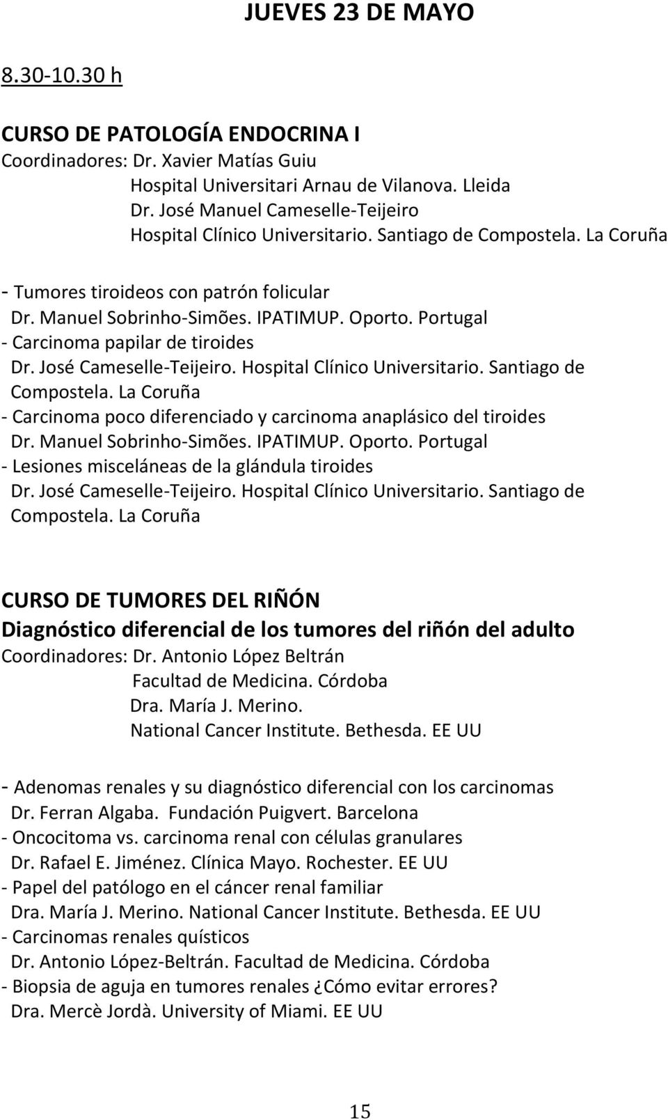 Portugal - Carcinoma papilar de tiroides Dr. José Cameselle-Teijeiro. Hospital Clínico Universitario. Santiago de Compostela.