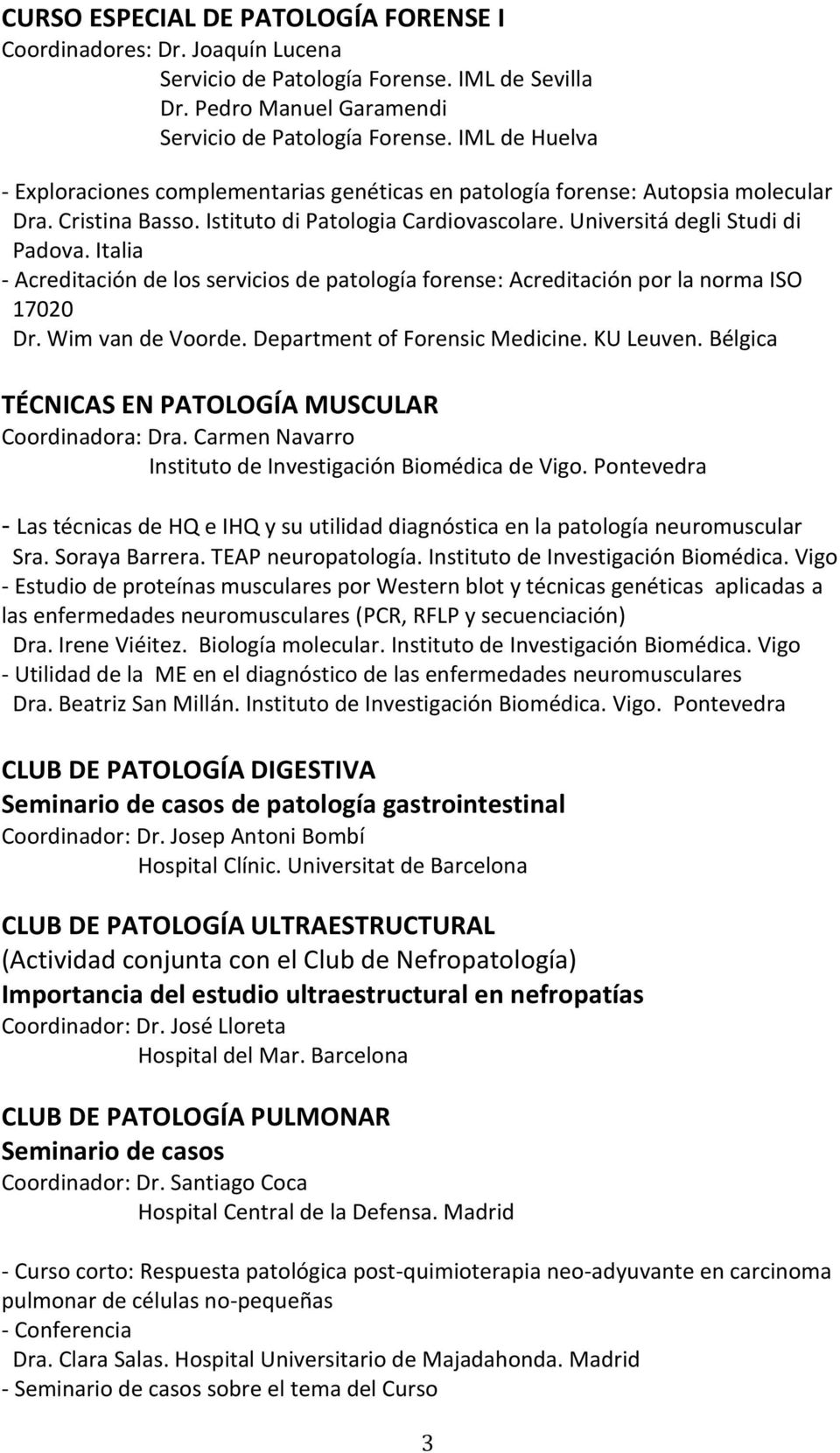 Italia - Acreditación de los servicios de patología forense: Acreditación por la norma ISO 17020 Dr. Wim van de Voorde. Department of Forensic Medicine. KU Leuven.