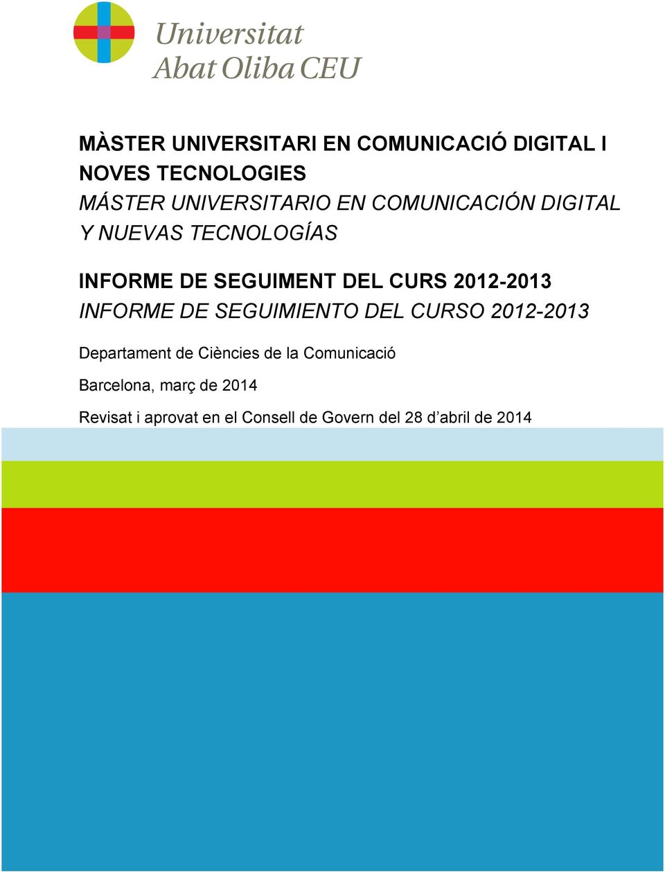 INFORME DE SEGUIMIENTO DEL CURSO 2012-2013 Departament de Ciències de la Comunicació