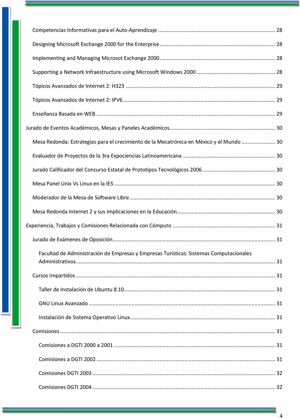 .. 29 Jurado de Eventos Académicos, Mesas y Paneles Académicos... 30 Mesa Redonda: Estrategias para el crecimiento de la Mecatrónica en México y el Mundo.