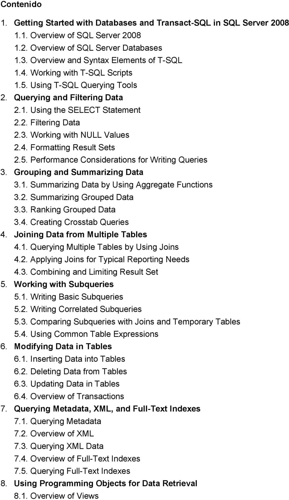 Formatting Result Sets 2.5. Performance Considerations for Writing Queries 3. Grouping and Summarizing Data 3.1. Summarizing Data by Using Aggregate Functions 3.2. Summarizing Grouped Data 3.3. Ranking Grouped Data 3.