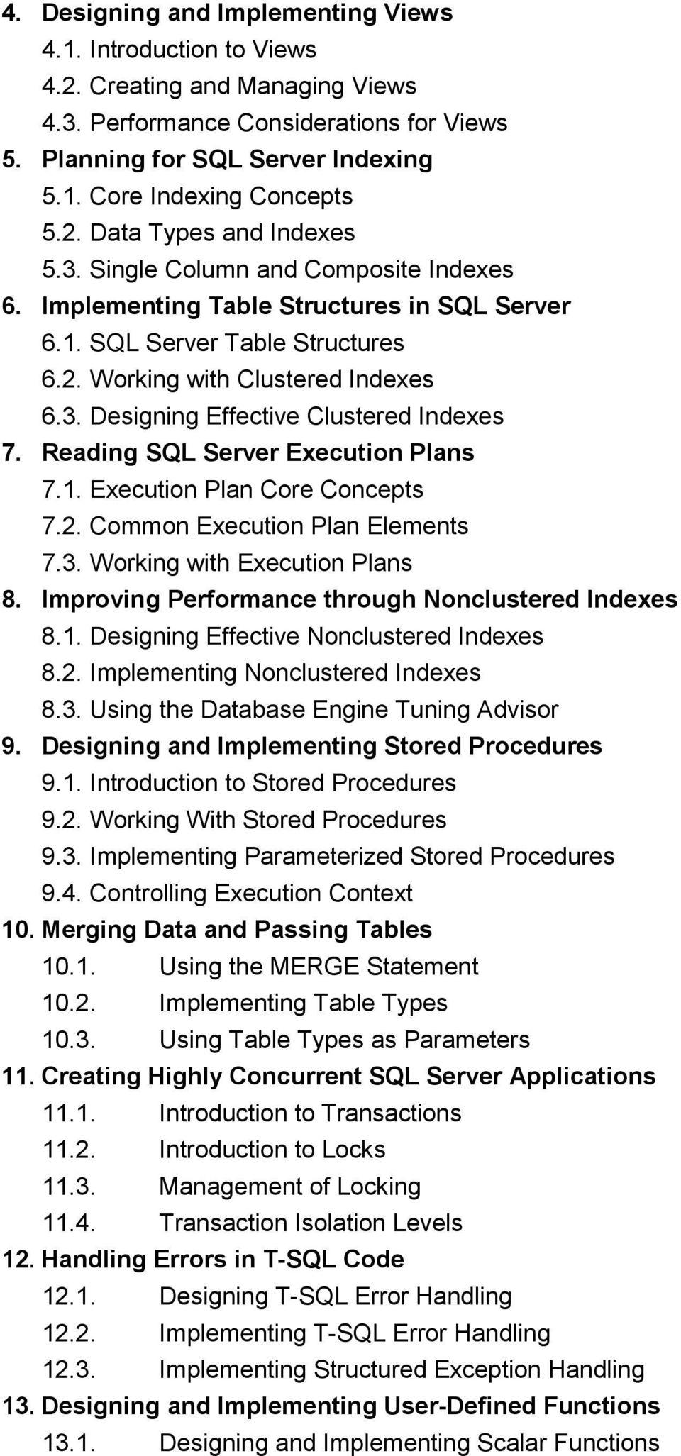 Reading SQL Server Execution Plans 7.1. Execution Plan Core Concepts 7.2. Common Execution Plan Elements 7.3. Working with Execution Plans 8. Improving Performance through Nonclustered Indexes 8.1. Designing Effective Nonclustered Indexes 8.