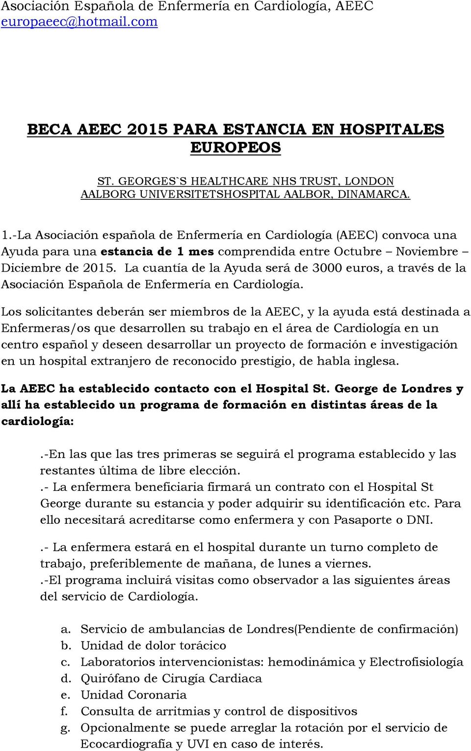 -La Asociación española de Enfermería en Cardiología (AEEC) convoca una Ayuda para una estancia de 1 mes comprendida entre Octubre Noviembre Diciembre de 2015.