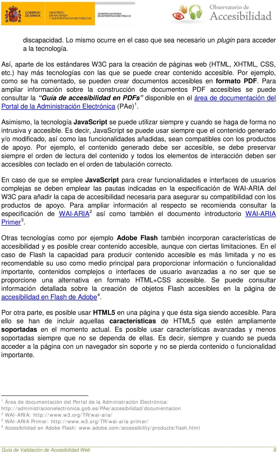 Para ampliar información sobre la construcción de documentos PDF accesibles se puede consultar la Guía de accesibilidad en PDFs disponible en el área de documentación del Portal de la Administración