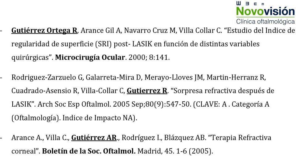 - Rodriguez-Zarzuelo G, Galarreta-Mira D, Merayo-Lloves JM, Martin-Herranz R, Cuadrado-Asensio R, Villa-Collar C, Gutierrez R.