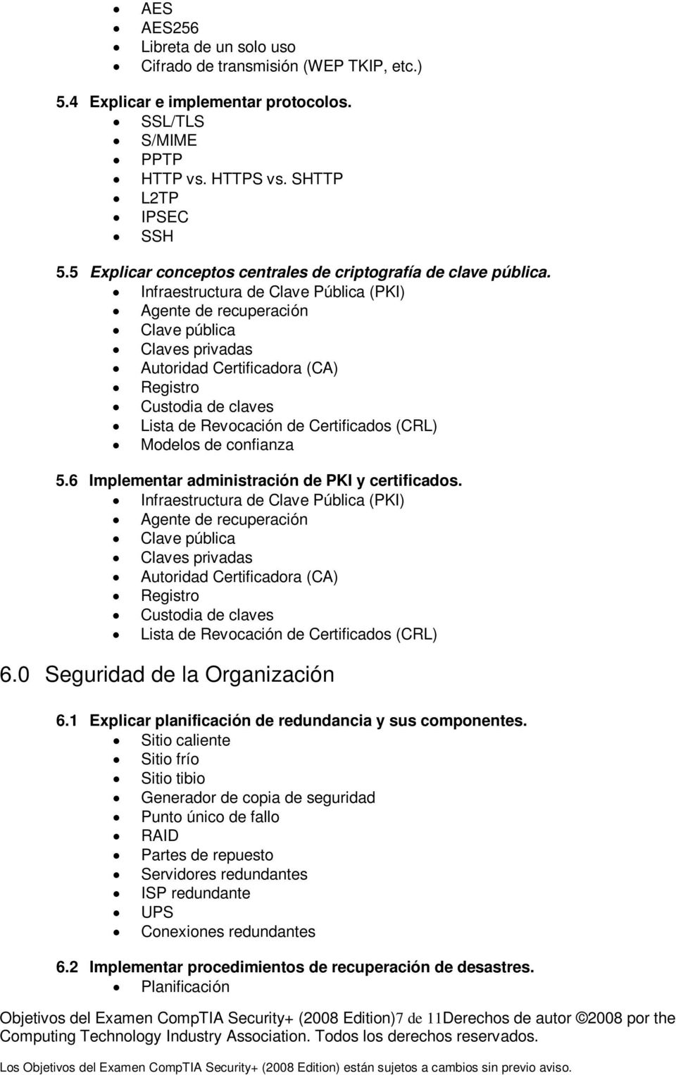 Infraestructura de Clave Pública (PKI) Agente de recuperación Clave pública Claves privadas Autoridad Certificadora (CA) Registro Custodia de claves Lista de Revocación de Certificados (CRL) Modelos