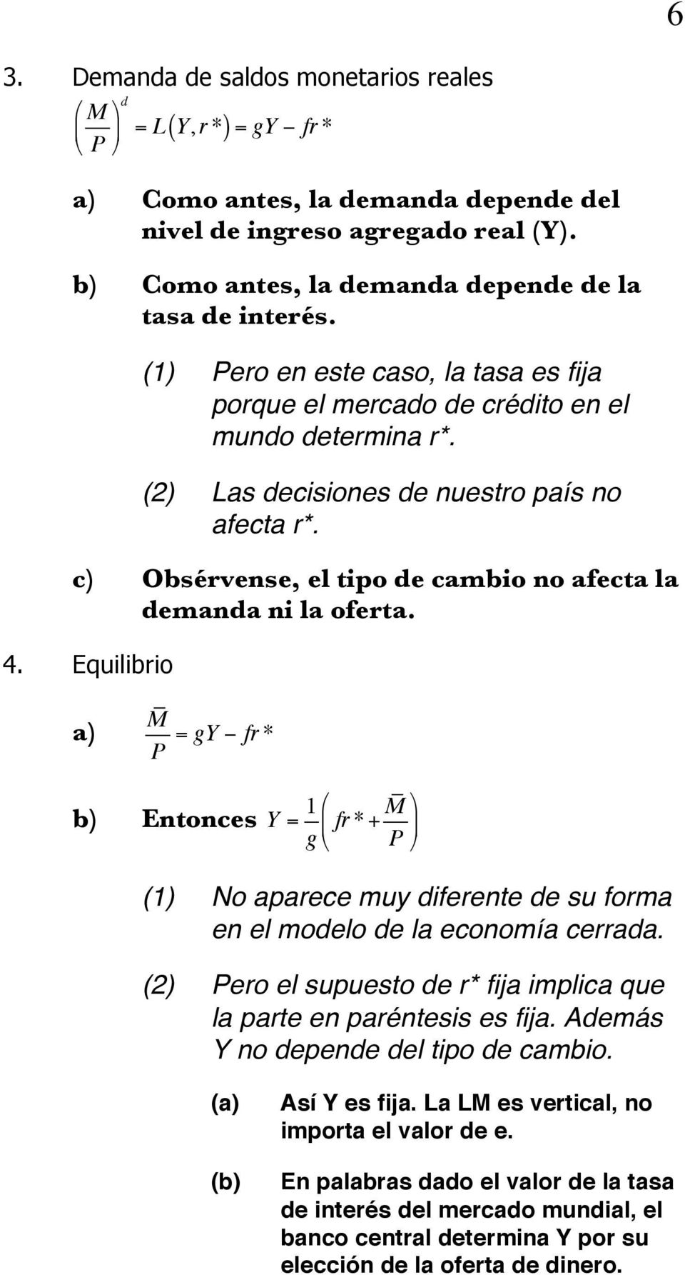 c) Obsérvense, el tipo de cambio no afecta la demanda ni la oferta. 4. Equilibrio a) M P = gy fr * b) Entonces Y = 1!