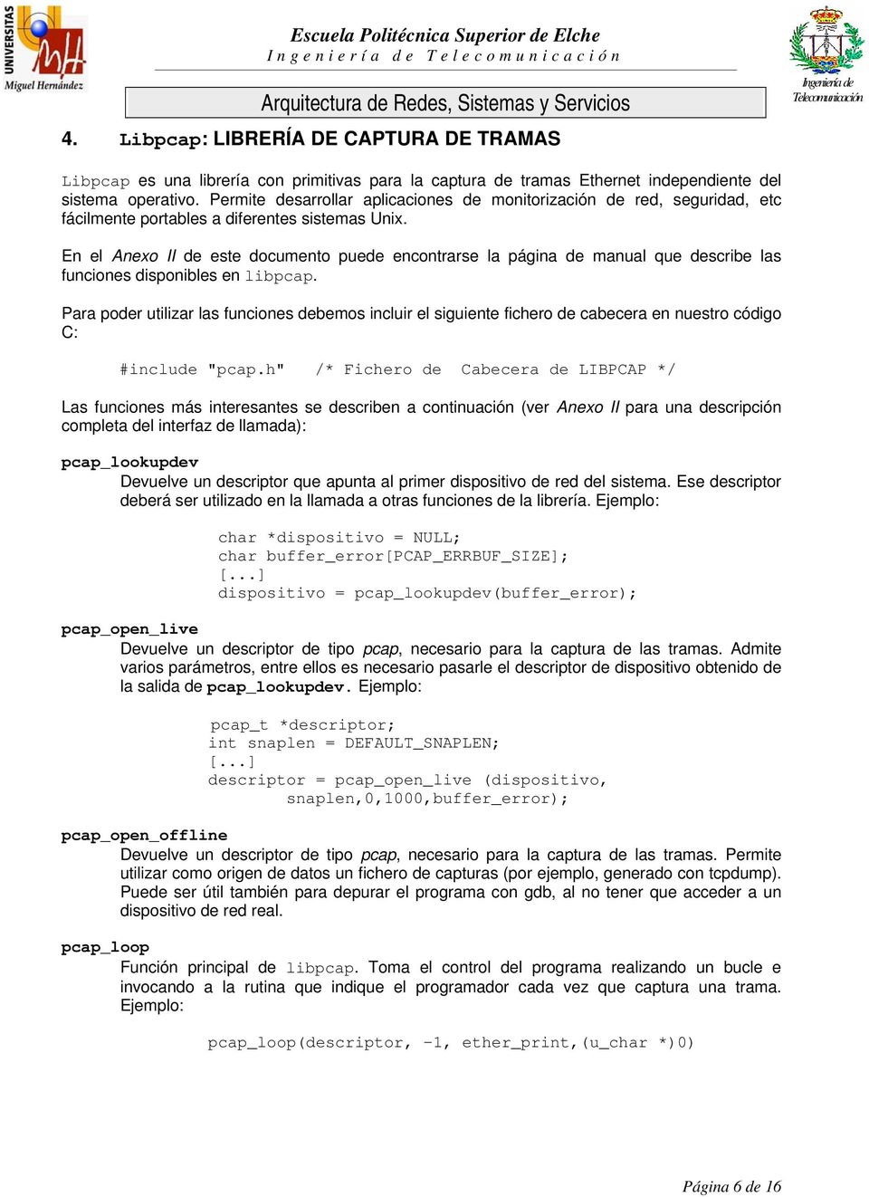 En el Anexo II de este documento puede encontrarse la página de manual que describe las funciones disponibles en libpcap.