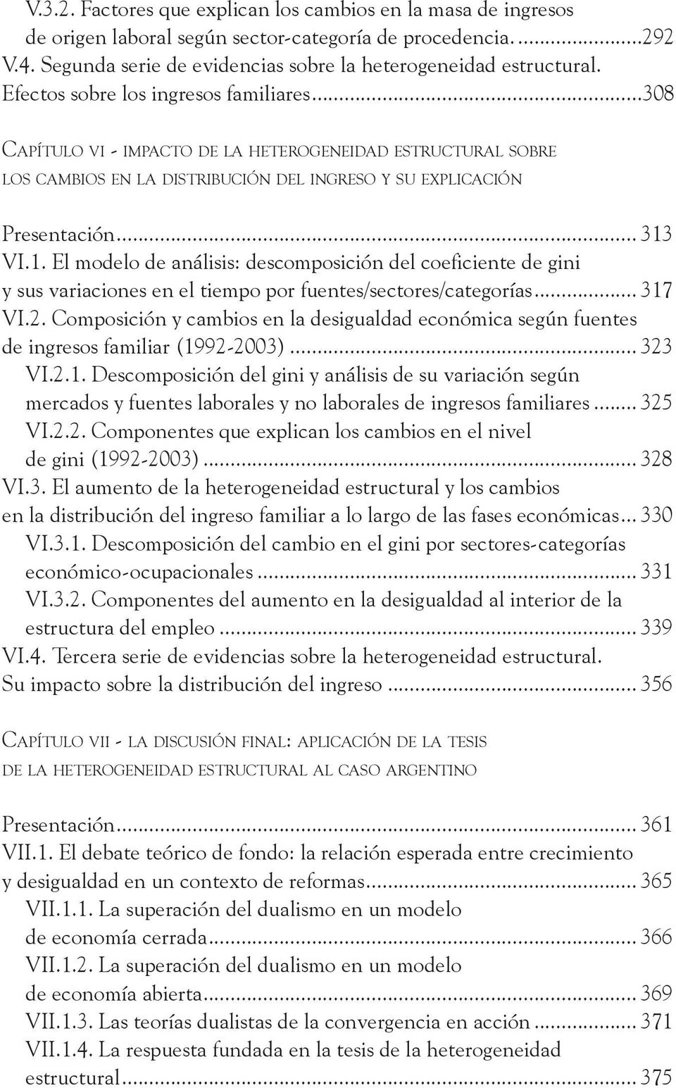 VI.1. El modelo de análisis: descomposición del coeficiente de gini y sus variaciones en el tiempo por fuentes/sectores/categorías... 317 VI.2.