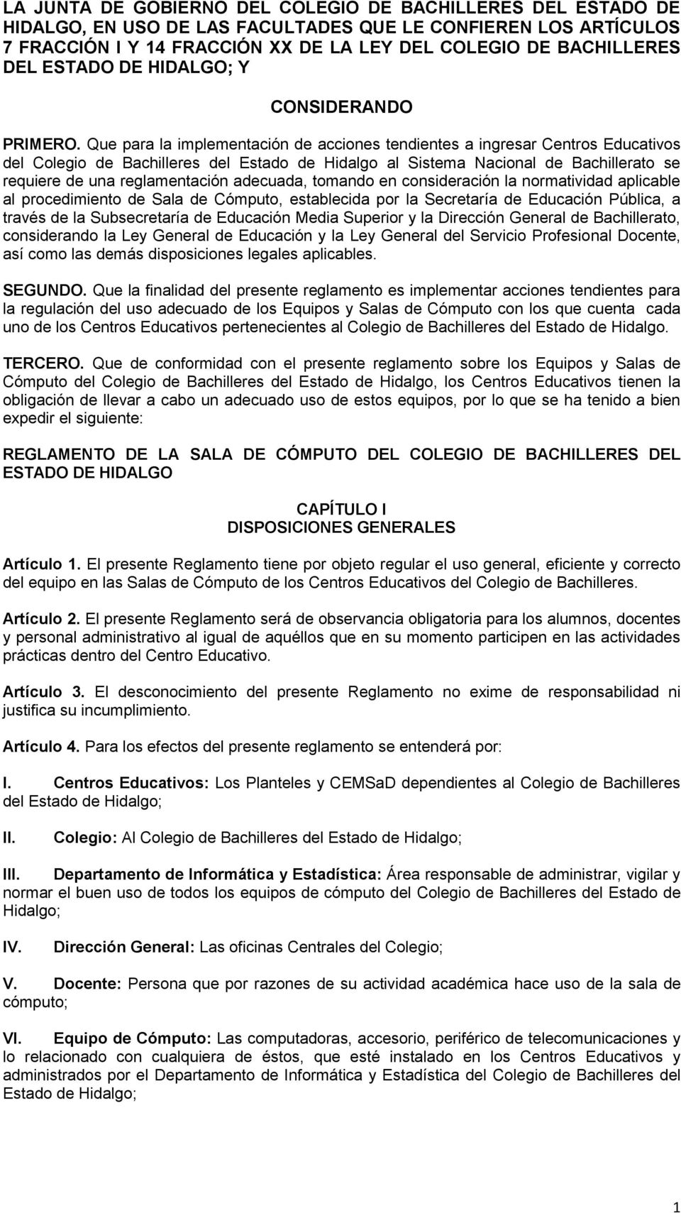 Que para la implementación de acciones tendientes a ingresar Centros Educativos del Colegio de Bachilleres del Estado de Hidalgo al Sistema Nacional de Bachillerato se requiere de una reglamentación