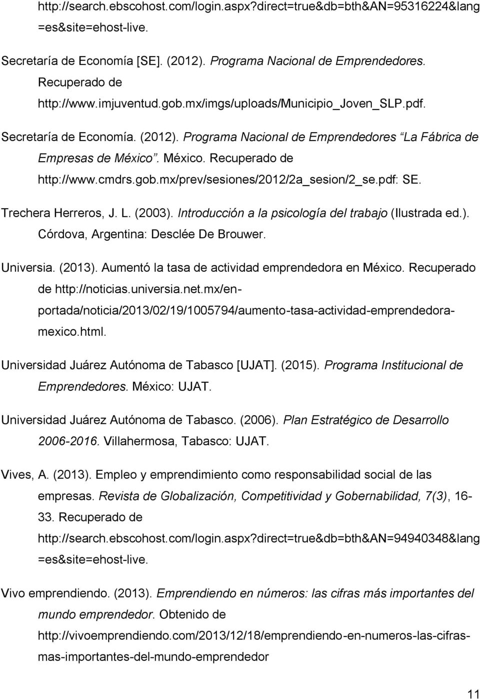 pdf: SE. Trechera Herreros, J. L. (2003). Introducción a la psicología del trabajo (Ilustrada ed.). Córdova, Argentina: Desclée De Brouwer. Universia. (2013).
