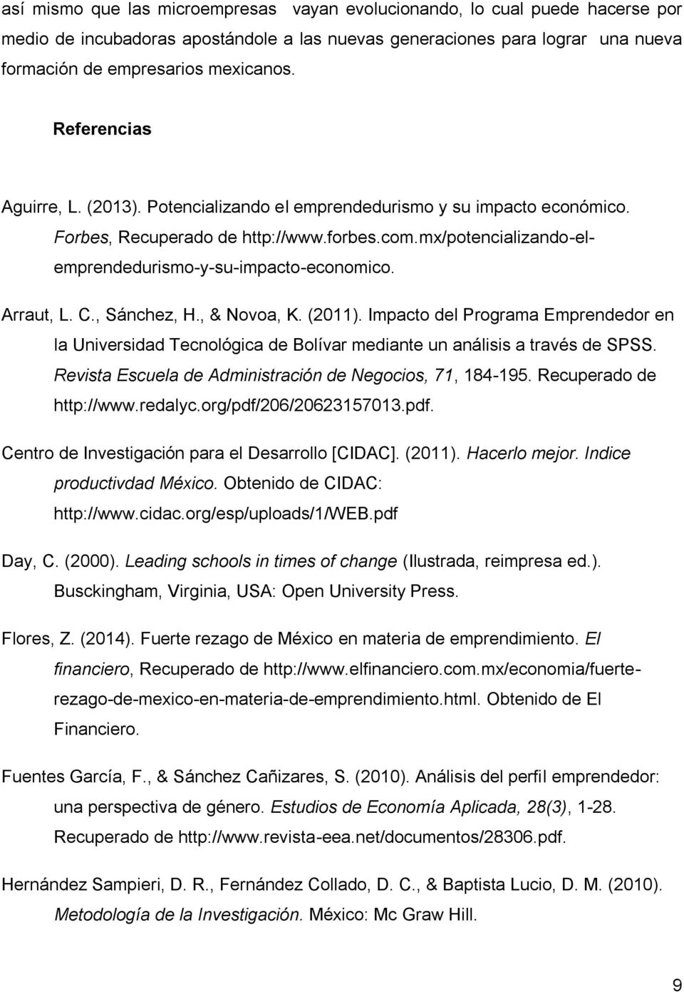 Arraut, L. C., Sánchez, H., & Novoa, K. (2011). Impacto del Programa Emprendedor en la Universidad Tecnológica de Bolívar mediante un análisis a través de SPSS.